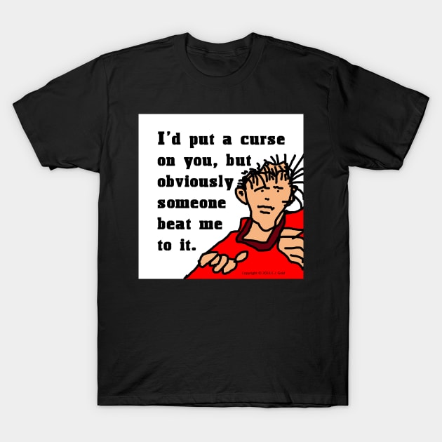 I'd Put a Curse On You T-Shirt by Prosperity Path